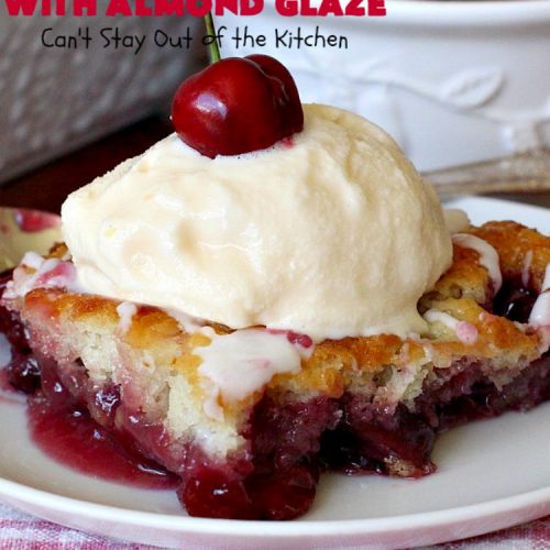 Cherry Cobbler with Almond Glaze | Can't Stay Out of the Kitchen | This lovely #dessert is actually assembled in layers that you don't stir together. It's terrific for #summer #holidays, backyard BBQs & potlucks while #FreshCherries are still in season. #cherries #CherryCobbler #cobbler #CherryDessert #CherryCobblerWithAlmondGlaze #Canbassador #NWCherries #NorthWestCherryGrowers #FavoriteCherryCobbler