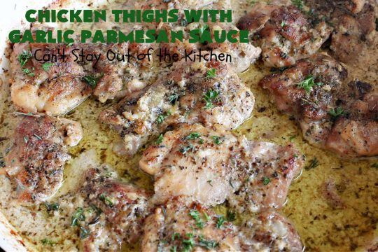 Chicken Thighs with Garlic Parmesan Sauce | Can't Stay Out of the Kitchen | this easy #chicken entree can be whipped up in just over 30 minutes. It's great for weeknight dinners when you're on the run. The #Garlic #Parmesan sauce is mouthwatering and the chicken is seasoned wonderfully. Great for company dinners too. #ChickenThighs #GarlicParmesanSauce #ParmesanCheese #ChickenThighsWithGarlicParmesanSauce