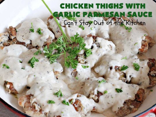 Chicken Thighs with Garlic Parmesan Sauce | Can't Stay Out of the Kitchen | this easy #chicken entree can be whipped up in just over 30 minutes. It's great for weeknight dinners when you're on the run. The #Garlic #Parmesan sauce is mouthwatering and the chicken is seasoned wonderfully. Great for company dinners too. #ChickenThighs #GarlicParmesanSauce #ParmesanCheese #ChickenThighsWithGarlicParmesanSauce