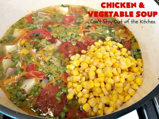 Chicken and Vegetable Soup | Can't Stay Out of the Kitchen | this delicious #soup is is terrific comfort food for cold, winter nights. It's #healthy, #LowCalorie #DairyFree & #GlutenFree. #chicken #corn #peas #carrots #tomatoes #ChickenAndVegetableSoup