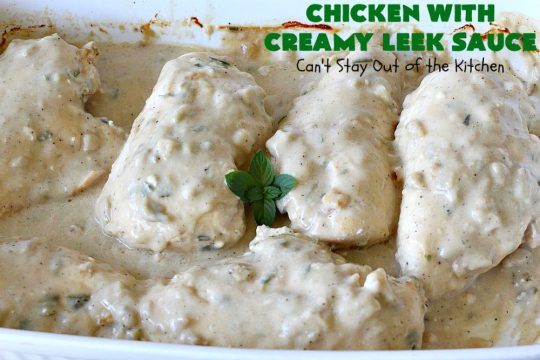 Chicken with Creamy Leek Sauce | Can't Stay Out of the Kitchen | this delicious #chicken #recipe is cooked with a heavenly #LeekSauce. It's quick & easy to prepare & uses only a handful of ingredients. Wonderful for company or #holiday dinners. #ChickenWithCreamyLeekSauce #leeks #KnorrsLeekSoupMix #EasyChickenRecipe #HolidayDinner
