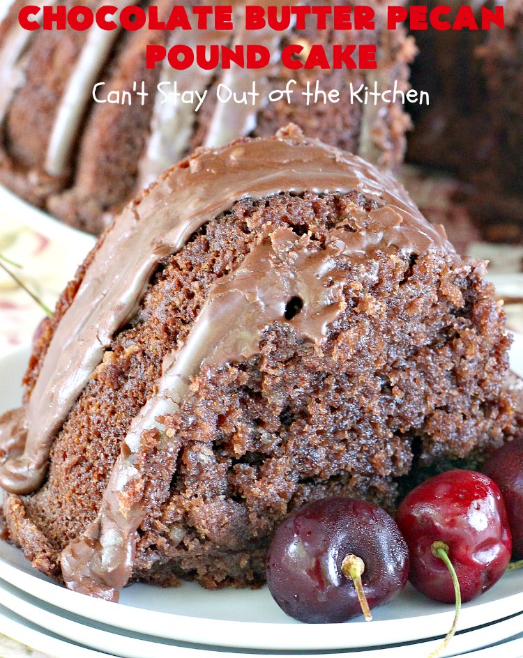 Chocolate Butter Pecan Pound Cake | Can't Stay Out of the Kitchen | this is one of the best #chocolate cakes ever! This easy #dessert uses a #ButterPecan #cake mix. Perfect for #holidays like #ValentinesDay or for company.