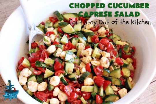 Chopped Cucumber Caprese Salad | Can't Stay Out of the Kitchen | this delightful #SugarFree #salad includes #tomatoes #MozzarellaPearls #FreshBasil and #EnglishCucumbers in a wonderful & easy-to-make #balsamic #SaladDressing. Wonderful for potlucks, company or #holiday dinners. #GlutenFree #caprese #CapreseSalad #ChoppedSalad #ChoppedCucumberCapreseSalad