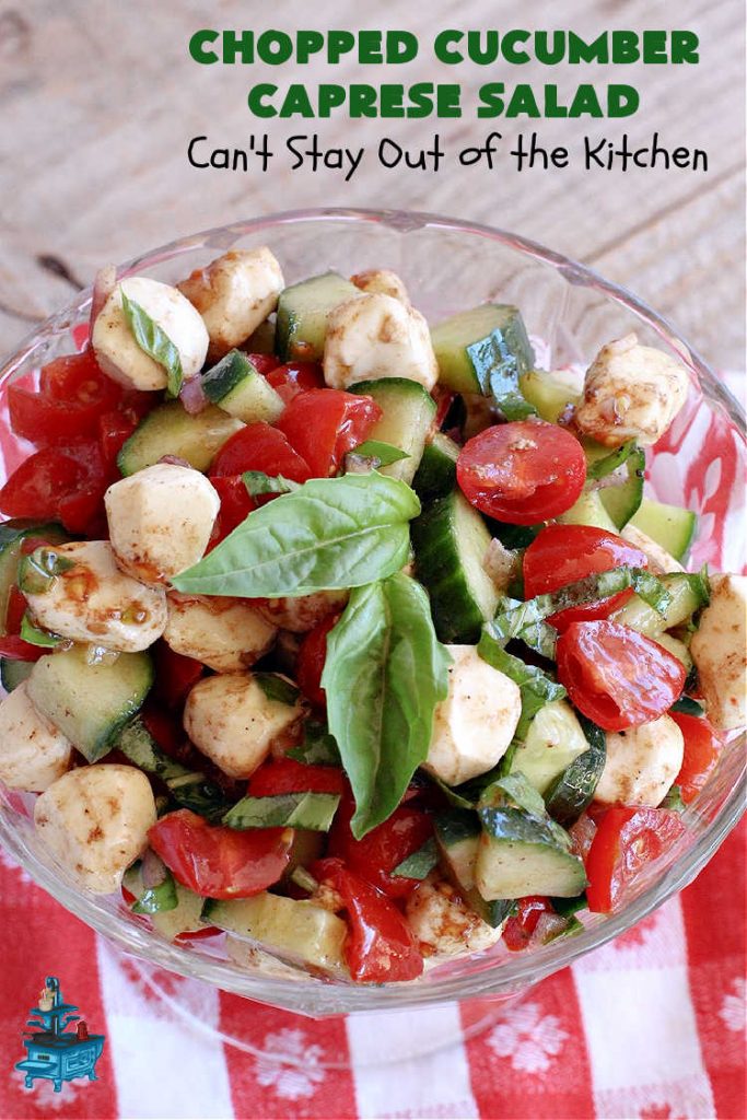 Chopped Cucumber Caprese Salad | Can't Stay Out of the Kitchen | this delightful #SugarFree #salad includes #tomatoes #MozzarellaPearls #FreshBasil and #EnglishCucumbers in a wonderful & easy-to-make #balsamic #SaladDressing. Wonderful for potlucks, company or #holiday dinners. #GlutenFree #caprese #CapreseSalad #ChoppedSalad #ChoppedCucumberCapreseSalad