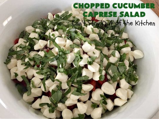 Chopped Cucumber Caprese Salad | Can't Stay Out of the Kitchen | this delightful #SugarFree #salad includes #tomatoes #MozzarellaPearls #FreshBasil and #EnglishCucumbers in a wonderful & easy-to-make #balsamic #SaladDressing. Wonderful for potlucks, company or #holiday dinners. #GlutenFree #caprese #CapreseSalad #ChoppedSalad #ChoppedCucumberCapreseSalad