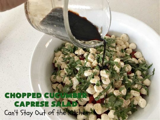 Chopped Cucumber Caprese Salad | Can't Stay Out of the Kitchen | this delightful #SugarFree #salad includes #tomatoes #MozzarellaPearls #FreshBasil and #EnglishCucumbers in a wonderful & easy-to-make #balsamic #SaladDressing. Wonderful for potlucks, company or #holiday dinners. #GlutenFree #caprese #CapreseSalad #ChoppedSalad #ChoppedCucumberCapreseSalad