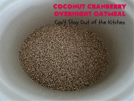 Coconut Cranberry Overnight Oatmeal | Can't Stay Out of the Kitchen | Enjoy a hearty #breakfast with this delicious #OvernightOatmeal #recipe. This one includes #coconut (if you like it), #walnuts & fresh #cranberries. Cook in your programmable #SlowCooker & you'll have a filling, satisfying #breakfast or #brunch waiting for you in the morning! #HolidayBreakfast #oatmeal #SteelCutOats #CoconutCranberryOvernightOatmeal