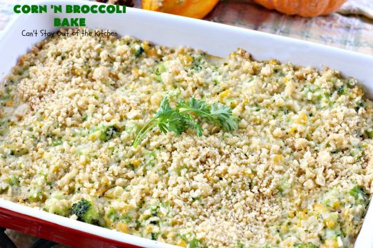 Corn 'n Broccoli Bake | Can't Stay Out of the Kitchen | this fabulous side dish is quick & easy & great for family or company dinners. It's also perfect for #FathersDay & other #holidays. #corn #broccoli