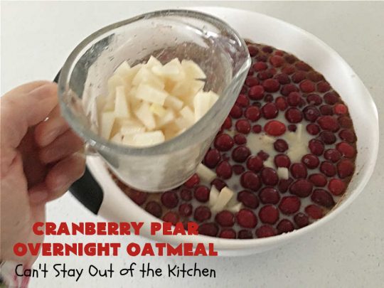 Cranberry Pear Overnight Oatmeal | Can't Stay Out of the Kitchen | this festive, beautiful and delectable #OvernightOatmeal is perfect for the #holiday season when fresh #cranberries are in season. It's a wonderful #breakfast idea to grace your #Thanksgiving or #Christmas tables. Freeze some cranberries and you can make it year round! #vegan #GlutenFree #oatmeal #cinnamon #SteelCutOats #pears #CranberryPearOvernightOatmeal