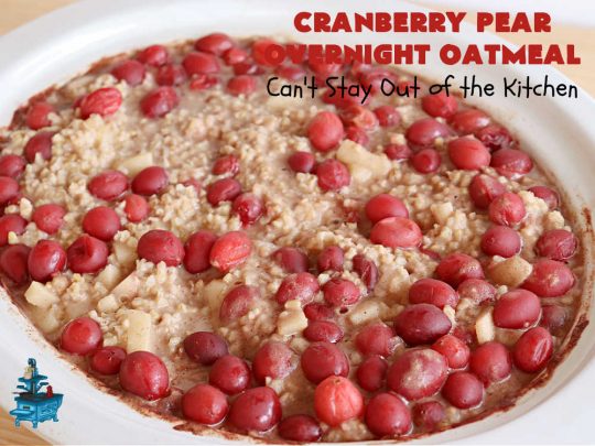 Cranberry Pear Overnight Oatmeal | Can't Stay Out of the Kitchen | this festive, beautiful and delectable #OvernightOatmeal is perfect for the #holiday season when fresh #cranberries are in season. It's a wonderful #breakfast idea to grace your #Thanksgiving or #Christmas tables. Freeze some cranberries and you can make it year round! #vegan #GlutenFree #oatmeal #cinnamon #SteelCutOats #pears #CranberryPearOvernightOatmeal