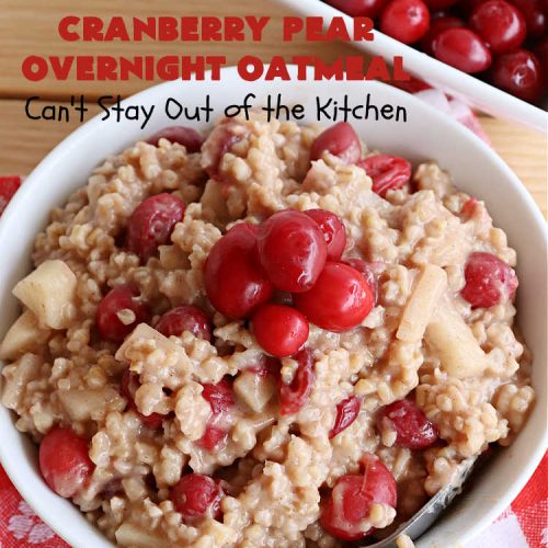Cranberry Pear Overnight Oatmeal | Can't Stay Out of the Kitchen | this festive, beautiful and delectable #OvernightOatmeal is perfect for the #holiday season when fresh #cranberries are in season. It's a wonderful #breakfast idea to grace your #Thanksgiving or #Christmas tables. Freeze some cranberries and you can make it year round! #vegan #GlutenFree #oatmeal #cinnamon #SteelCutOats #pears #CranberryPearOvernightOatmeal