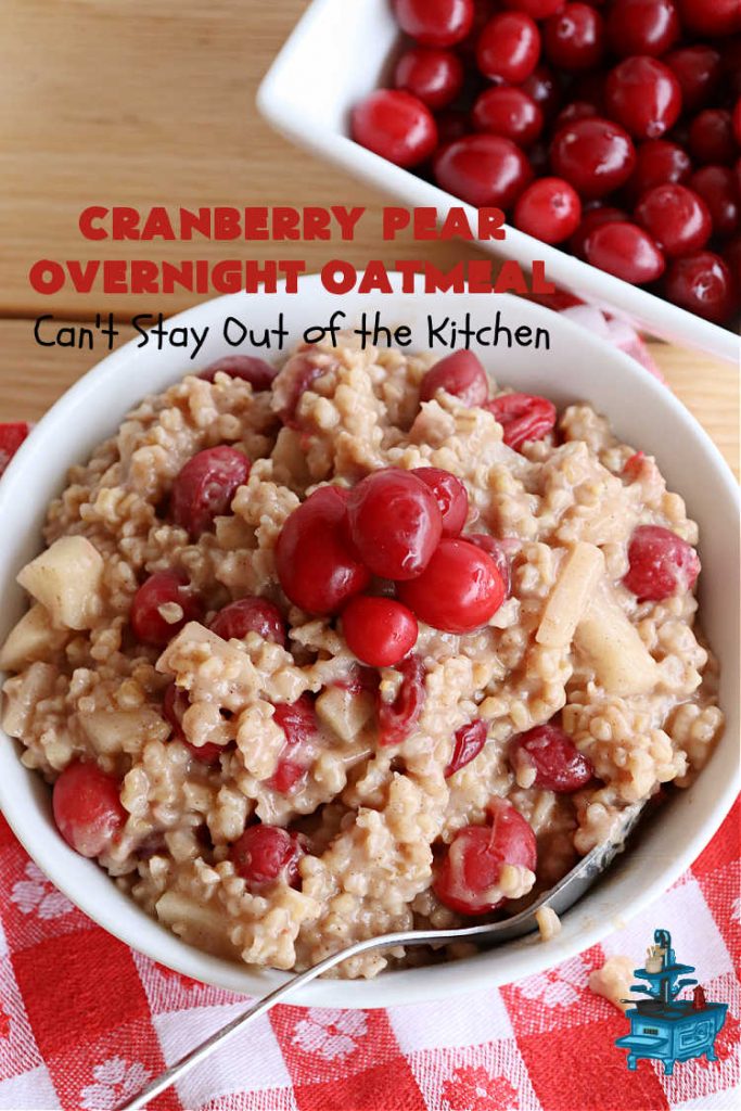 Cranberry Pear Overnight Oatmeal | Can't Stay Out of the Kitchen | this festive, beautiful and delectable #OvernightOatmeal is perfect for the #holiday season when fresh #cranberries are in season. It's a wonderful #breakfast idea to grace your #Thanksgiving or #Christmas tables. Freeze some cranberries and you can make it year round! #vegan #GlutenFree #oatmeal #cinnamon #SteelCutOats #pears #CranberryPearOvernightOatmeal