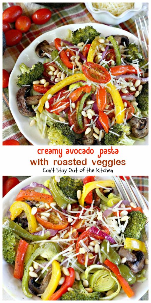 Creamy Avocado Pasta with Roasted Veggies | Can't Stay Out of the Kitchen | fabulous #MeatlessMonday recipe with a creamy #avocado sauce, #glutenfree #pasta, lots of fresh roasted #veggies, pine nuts & #parmesan cheese.
