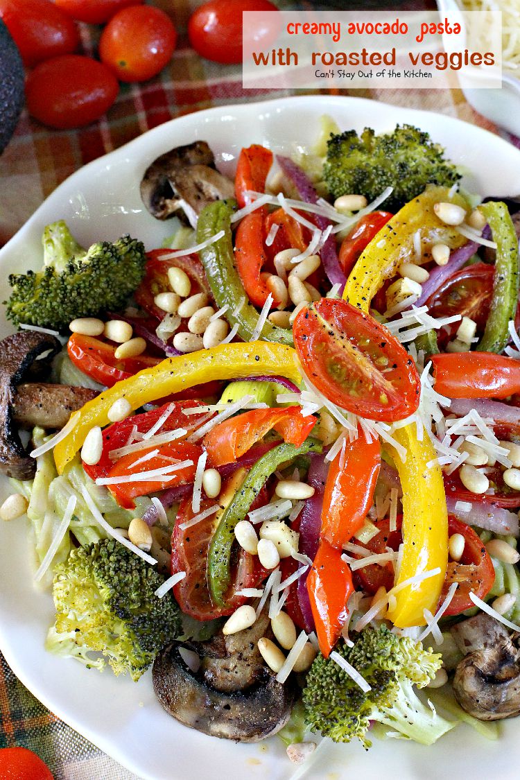 Creamy Avocado Pasta with Roasted Veggies | Can't Stay Out of the Kitchen