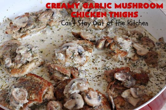 Creamy Garlic Mushroom Chicken Thighs | Can't Stay Out of the Kitchen | this delicious #chicken entree is cooked in a delectable creamy sauce with #garlic, #mushrooms & #ParmesanCheese. It's terrific for family or company dinners & is seasoned so wonderfully you'll find this #MainDish savory, irresistible, mouthwatering & just plain sumptuous! Everyone will want seconds! #GlutenFree #ChickenThighs #CreamyGarlicMushroomChickenThighs