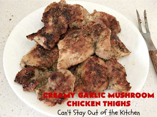 Creamy Garlic Mushroom Chicken Thighs | Can't Stay Out of the Kitchen | this delicious #chicken entree is cooked in a delectable creamy sauce with #garlic, #mushrooms & #ParmesanCheese. It's terrific for family or company dinners & is seasoned so wonderfully you'll find this #MainDish savory, irresistible, mouthwatering & just plain sumptuous! Everyone will want seconds! #GlutenFree #ChickenThighs #CreamyGarlicMushroomChickenThighs