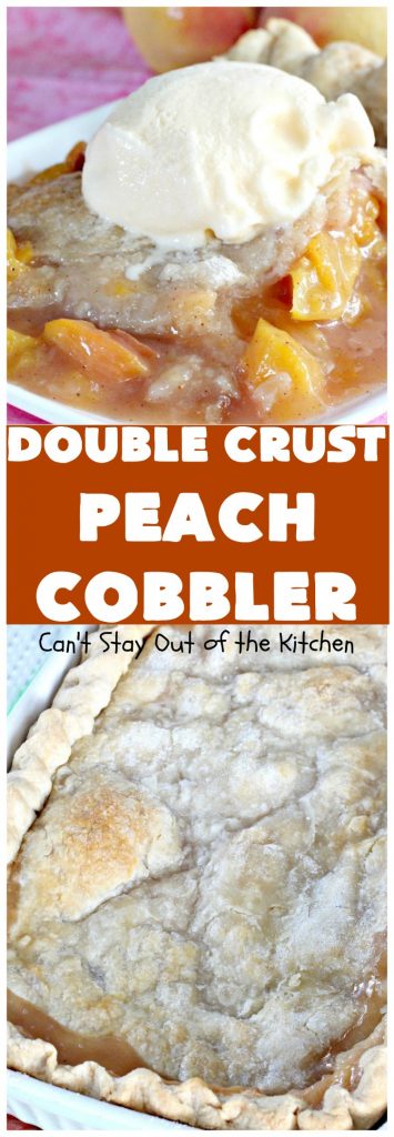 Double Crust Peach Cobbler | Can't Stay Out of the Kitchen | this heavenly #peachcobbler will have you drooling! Make with fresh or canned #peaches. Perfect #dessert for summer.