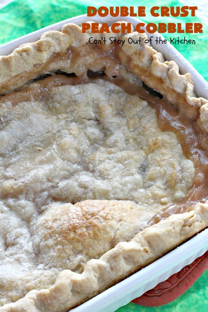 Double Crust Peach Cobbler | Can't Stay Out of the Kitchen | this heavenly #peachcobbler will have you drooling! Make with fresh or canned #peaches. Perfect #dessert for summer.