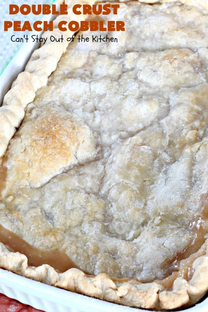 Double Crust Peach Cobbler | Can't Stay Out of the Kitchen | this heavenly #peachcobbler will have you drooling! Make with fresh or canned #peaches. Perfect #dessert for summer.