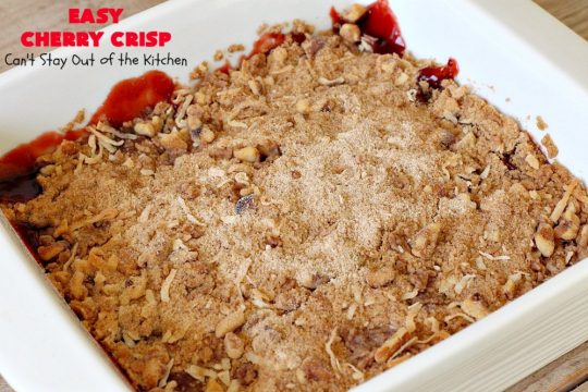 Easy Cherry Crisp| Can't Stay Out of the Kitchen | This scrumptious #dessert is also quick, easy & simple to make. Perfect for company or #ValentinesDay or other #holidays. #cherries #CherryDessert #EasyCherryCrisp
