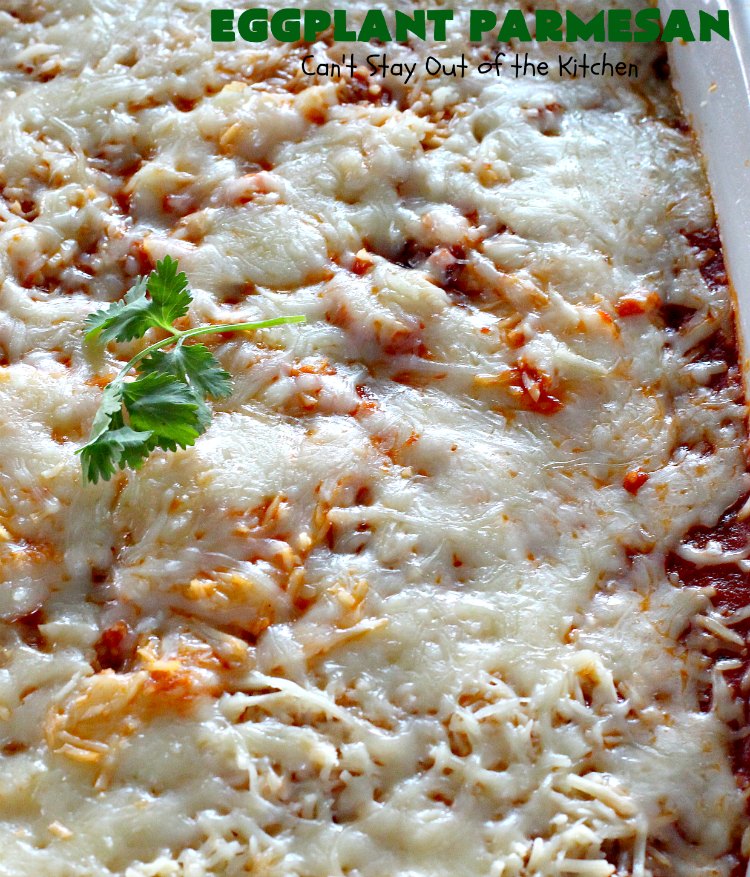 Eggplant Parmesan | Can't Stay Out of the Kitchen | this is my favorite #recipe for #EggplantParmesan. It's absolutely scrumptious & terrific for a side dish or as a main dish for #MeatlessMondays. It's gooey & cheesy from #Parmesan & #MozzarellaCheese. #Italian #ItalianMainDish #eggplant #BestEggplantParmesan
