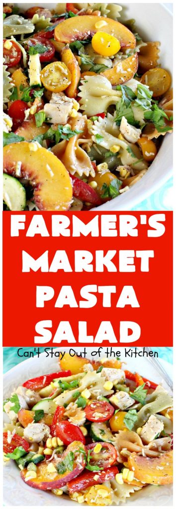 Farmer's Market Pasta Salad | Can't Stay Out of the Kitchen | this amazing #pasta #salad includes #chicken, #peaches, fresh #corn, #tomatoes and bow-tie #pasta. It's topped with a wonderful homemade #vinaigrette. One of the best salads we've ever eaten!