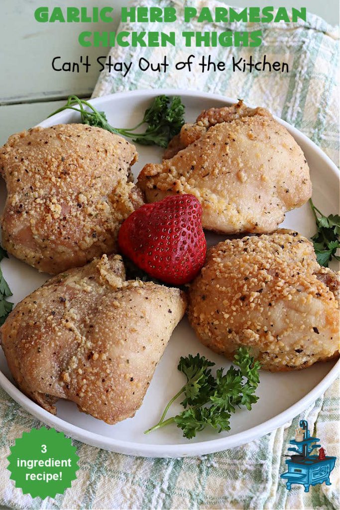 Garlic Herb Parmesan Chicken Thighs | Can't Stay Out of the Kitchen | this incredibly easy #recipe uses only 3 ingredients! It's perfect for weeknight dinners when you're short on time. So easy to make & so delectable to the taste buds! Great for company dinners too! #chicken #ChickenThighs #ParmesanCheese #GarlicHerbParmesanChickenThighs