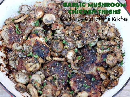 Garlic Mushroom Chicken Thighs | Can't Stay Out of the Kitchen | This is a fantastic 20-minute #chicken entree! It's the best #recipe I've found this year! I made it for a #potluck & everyone raved over it. It pairs well with any side dish & is great for family or company meals. #garlic #mushrooms #GlutenFree #GarlicMushroomChickenThighs