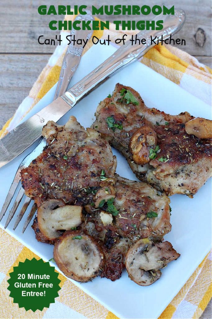 Garlic Mushroom Chicken Thighs | Can't Stay Out of the Kitchen | This is a fantastic 20-minute #chicken entree! It's the best #recipe I've found this year! I made it for a #potluck & everyone raved over it. It pairs well with any side dish & is great for family or company meals. #garlic #mushrooms #GlutenFree #GarlicMushroomChickenThighs