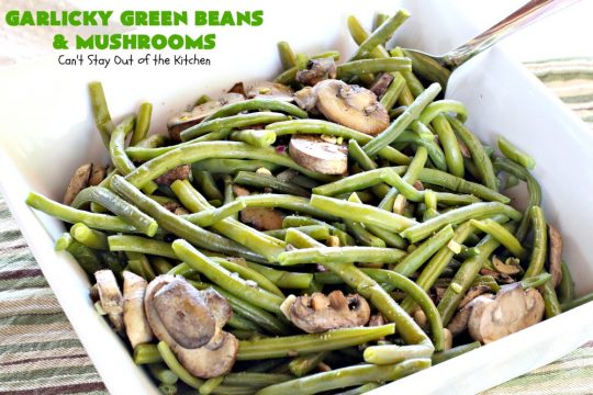 Garlicky Green Beans and Mushrooms | Can't Stay Out of the Kitchen | this super easy #greenbeans #recipe is perfect for #holidays like #Thanksgiving or #Christmas. It's #healthy, #glutenfree, #Vegan, #lowcalorie & #cleaneating. #veggie #mushrooms