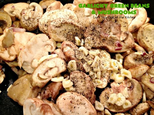 Garlicky Green Beans and Mushrooms | Can't Stay Out of the Kitchen | this super easy #greenbeans #recipe is perfect for #holidays like #Thanksgiving or #Christmas. It's #healthy, #glutenfree, #Vegan, #lowcalorie & #cleaneating. #veggie #mushrooms