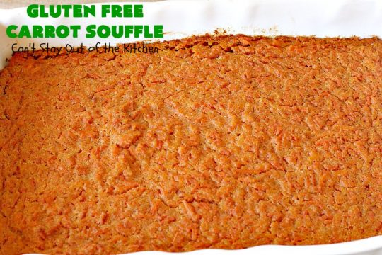 Gluten Free Carrot Souffle | Can't Stay Out of the Kitchen | this #SideDish is so mouthwatering. You will never believe #carrots are the main part of this #recipe. It's terrific for #FathersDay or other #holiday dinners. #Souffle #GlutenFree #CarrotSouffle #GlutenFreeCarrotSouffle #casserole #CarrotCasserole