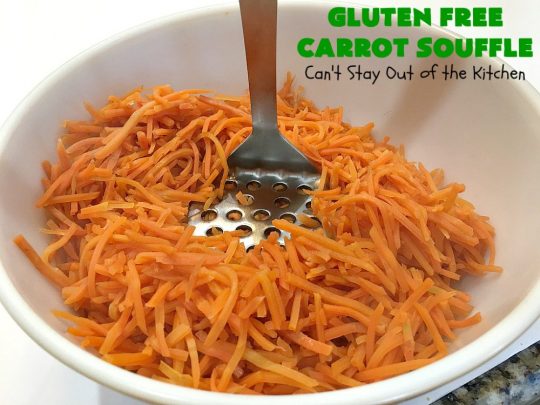 Gluten Free Carrot Souffle | Can't Stay Out of the Kitchen | this #SideDish is so mouthwatering. You will never believe #carrots are the main part of this #recipe. It's terrific for #FathersDay or other #holiday dinners. #Souffle #GlutenFree #CarrotSouffle #GlutenFreeCarrotSouffle #casserole #CarrotCasserole