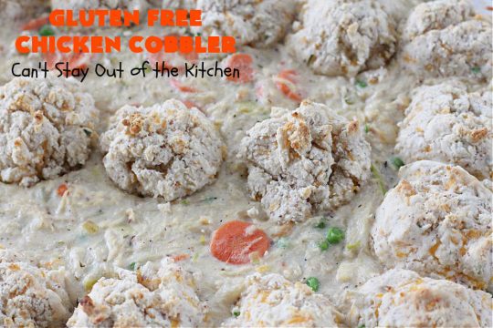Gluten Free Chicken Cobbler | Can't Stay Out of the Kitchen | this #ChickenCobbler can't be beat! It's fantastic with #chicken or #turkey & can be made #GlutenFree or NOT - as you prefer. Terrific way to use up leftover rotisserie chicken or #Thanksgiving turkey. Our family loves this #recipe. #GlutenFreeChickenCobbler #ChickenPotPie #ChickenAndDumplings