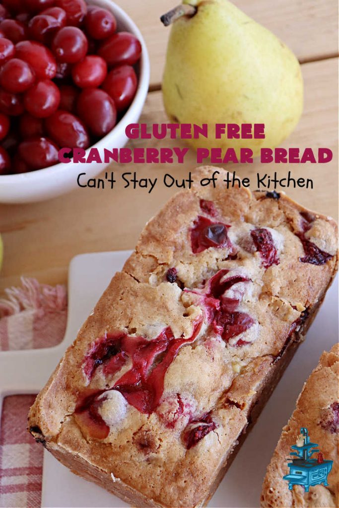 Gluten Free Cranberry Pear Bread | Can't Stay Out of the Kitchen | this luscious #SweetBread is made with fresh #cranberries & #pears. You can make it with #GlutenFree flour or regular flour--both taste fantastic. Great #bread for #holiday, or #FallBaking #Thanksgiving or #Christmas dinner. Great for #breakfast, #brunch or dinner. #GlutenFreeCranberryPearBread
