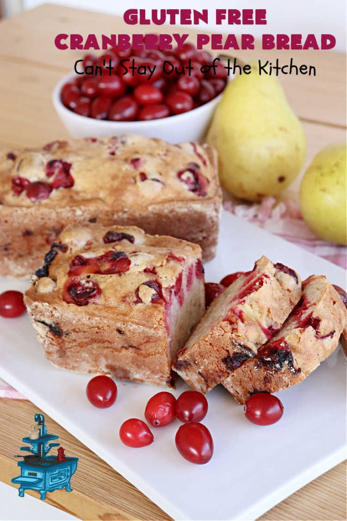 Gluten Free Cranberry Pear Bread | Can't Stay Out of the Kitchen | this luscious #SweetBread is made with fresh #cranberries & #pears. You can make it with #GlutenFree flour or regular flour--both taste fantastic. Great #bread for #holiday, or #FallBaking #Thanksgiving or #Christmas dinner. Great for #breakfast, #brunch or dinner. #GlutenFreeCranberryPearBread