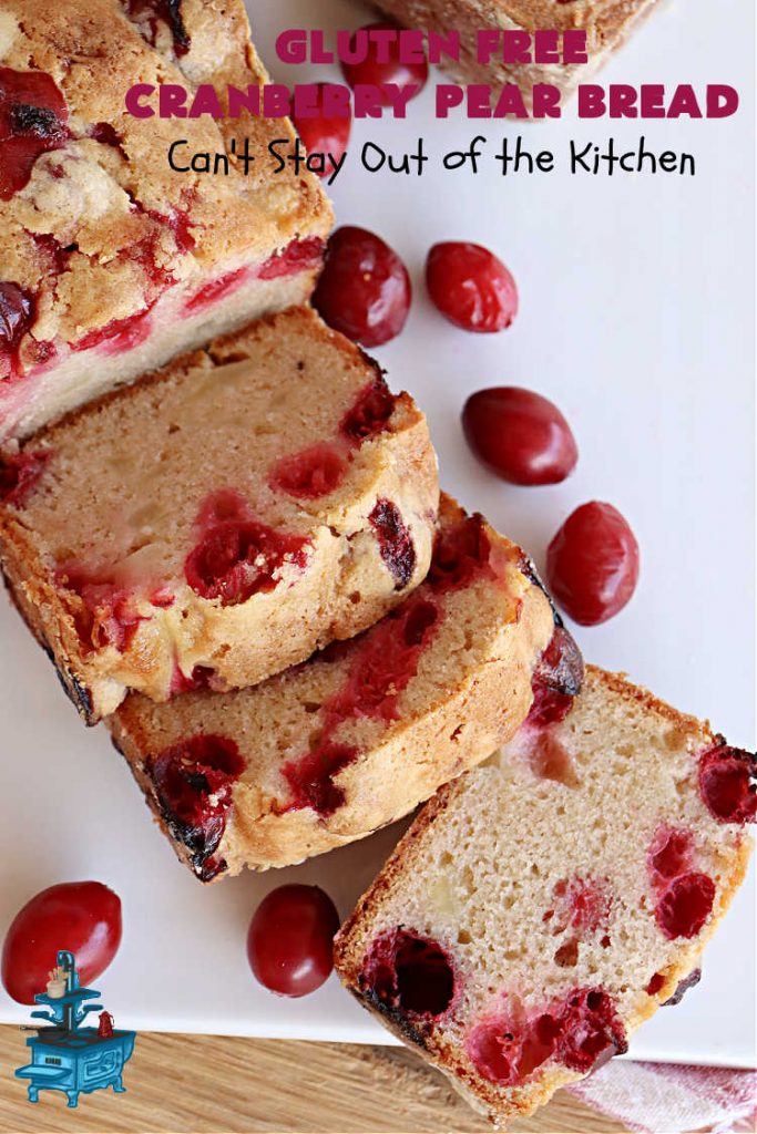 Gluten Free Cranberry Pear Bread | Can't Stay Out of the Kitchen | this luscious #SweetBread is made with fresh #cranberries & #pears. You can make it with #GlutenFree flour or regular flour--both taste fantastic. Great #bread for #holiday, or #FallBaking #Thanksgiving or #Christmas dinner. Great for #breakfast, #brunch or dinner. #GlutenFreeCranberryPearBread