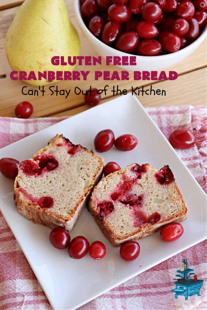 Gluten Free Cranberry Pear Bread | Can't Stay Out of the Kitchen | this luscious #SweetBread is made with fresh #cranberries & #pears. You can make it with #GlutenFree flour or regular flour--both taste fantastic. Great #bread for #holiday, or #FallBaking #Thanksgiving or #Christmas dinner. Great for #breakfast, #brunch or dinner. #GlutenFreeCranberryPearBread