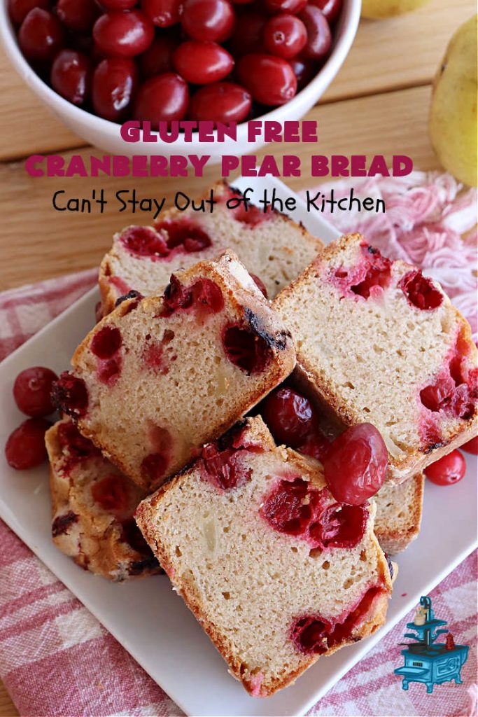 Gluten Free Cranberry Pear Bread | Can't Stay Out of the Kitchen | this luscious #SweetBread is made with fresh #cranberries & #pears. You can make it with #GlutenFree flour or regular flour--both taste fantastic. Great #bread for #holiday, or #FallBaking #Thanksgiving or #Christmas dinner. Great for #breakfast, #brunch or dinner. #GlutenFreeCranberryPearBread
