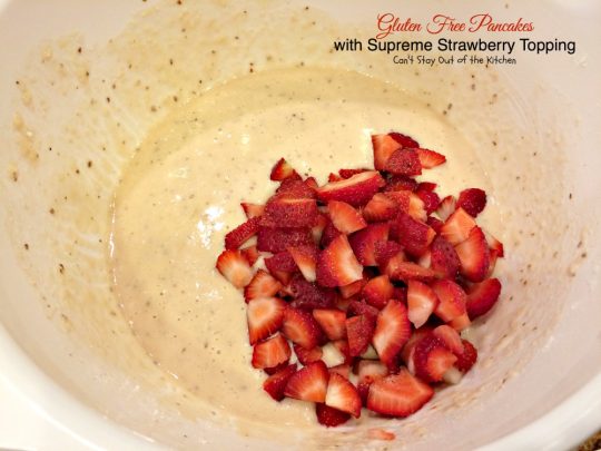 Gluten Free Pancakes with Supreme Strawberry Topping | Can't Stay Out of the Kitchen | spectacular #pancake recipe with double the #strawberries - in the batter and the topping. Makes a great #holiday #breakfast. #glutenfree 