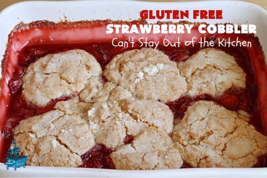 Gluten Free Strawberry Cobbler | Can't Stay Out of the Kitchen | this fantastic #StrawberryCobbler uses my favorite #cobbler #recipe but with #GlutenFree flour instead. It works marvelously with #strawberries & is easy enough to prepare for weeknight, company or #holiday dinners. #GlutenFreeDessert #dessert #StrawberryDessert #GlutenFreeStrawberryCobbler