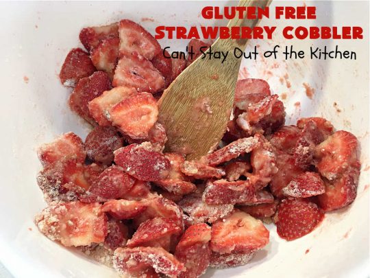 Gluten Free Strawberry Cobbler | Can't Stay Out of the Kitchen | this fantastic #StrawberryCobbler uses my favorite #cobbler #recipe but with #GlutenFree flour instead. It works marvelously with #strawberries & is easy enough to prepare for weeknight, company or #holiday dinners. #GlutenFreeDessert #dessert #StrawberryDessert #GlutenFreeStrawberryCobbler