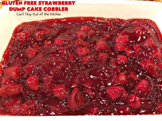 Gluten Free Strawberry Dump Cake Cobbler | Can't Stay Out of the Kitchen | easy & delicious 5-ingredient #dessert #recipe. Terrific #DumpCake for company or #holidays. #GlutenFree #cobbler #StrawberryPieFilling #GlutenFreeStrawberryDumpCakeCobbler #StrawberryCobbler #StrawberryDumpCake
