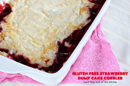 Gluten Free Strawberry Dump Cake Cobbler | Can't Stay Out of the Kitchen | easy & delicious 5-ingredient #dessert #recipe. Terrific #DumpCake for company or #holidays. #GlutenFree #cobbler #StrawberryPieFilling #GlutenFreeStrawberryDumpCakeCobbler #StrawberryCobbler #StrawberryDumpCake