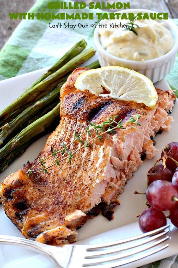 Grilled Salmon with Homemade Tartar Sauce | Can't Stay Out of the Kitchen | this sumptuous #seafood entree is so, so easy! It's also the only way I eat #salmon! It's the perfect weeknight dinner because it only takes about 20 minutes! Healthy & #glutenfree.