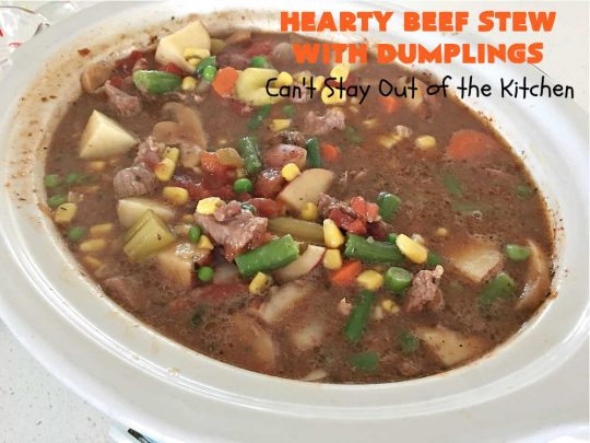 Hearty Beef Stew with Dumplings | Can't Stay Out of the Kitchen | this fantastic #BeefStew is made in the #crockpot and is a full one-dish meal. This hearty #recipe is so filling and satisfying that your family will request it often. It's a great comfort food meal for family or company. #peas #corn #GreenBeans #carrots #potatoes #StewedTomatoes #mushrooms #dumplings #SlowCooker #beef #HeartyBeefStewWithDumplings