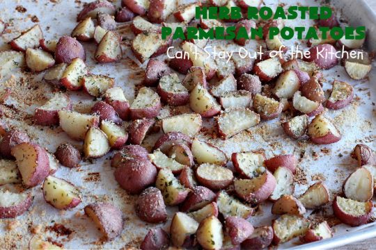 Herb Roasted Parmesan Potatoes | Can't Stay Out of the Kitchen | these #RoastedPotatoes are savory & delicious. They're easy to throw together and wonderful to serve for family, company or #holiday dinners. #ParmesanCheese #potatoes #GlutenFree #SideDish #HerbRoastedParmesanPotatoes