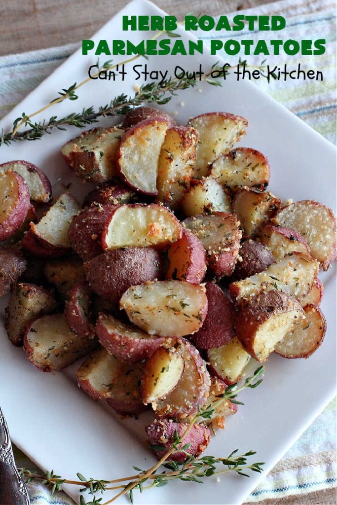 Herb Roasted Parmesan Potatoes | Can't Stay Out of the Kitchen | these #RoastedPotatoes are savory & delicious. They're easy to throw together and wonderful to serve for family, company or #holiday dinners. #ParmesanCheese #potatoes #GlutenFree #SideDish #HerbRoastedParmesanPotatoes