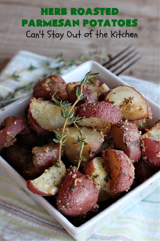 Herb Roasted Parmesan Potatoes | Can't Stay Out of the Kitchen | these #RoastedPotatoes are savory & delicious. They're easy to throw together and wonderful to serve for family, company or #holiday dinners. #ParmesanCheese #potatoes #GlutenFree #SideDish #HerbRoastedParmesanPotatoes
