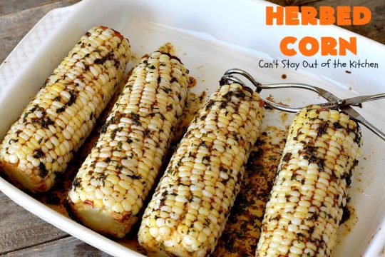 Herbed Corn | Can't Stay Out of the Kitchen | this easy & delicious #cornonthecob #recipe is wonderful for backyard barbecues, potlucks or weekend dinners when you're grilling out. #corn #glutenfree